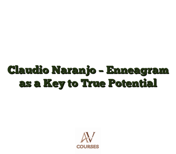 Claudio Naranjo - Enneagram as a Key to True Potential