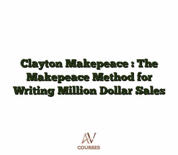 Clayton Makepeace : The Makepeace Method for Writing Million Dollar Sales