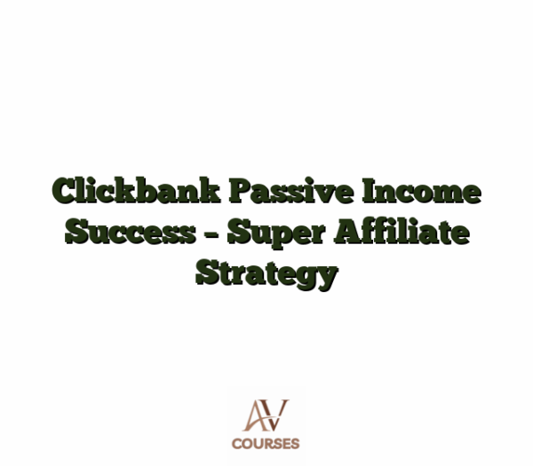Clickbank Passive Income Success - Super Affiliate Strategy