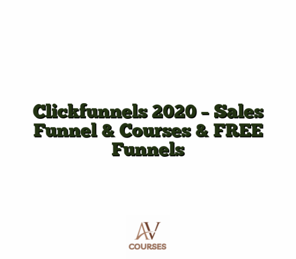 Clickfunnels 2020 - Sales Funnel & Courses & FREE Funnels