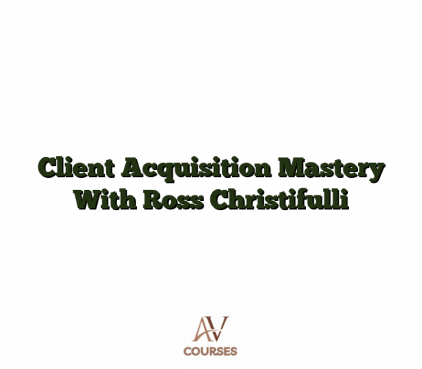 Client Acquisition Mastery With Ross Christifulli