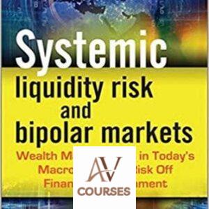 Systemic Liquidity Risk and Bipolar Markets: Wealth Management in Today’s Macro Risk On / Risk Off Financial Environment