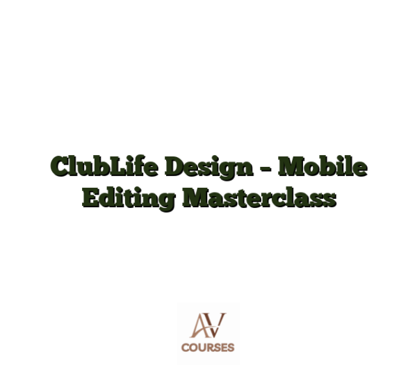 ClubLife Design - Mobile Editing Masterclass
