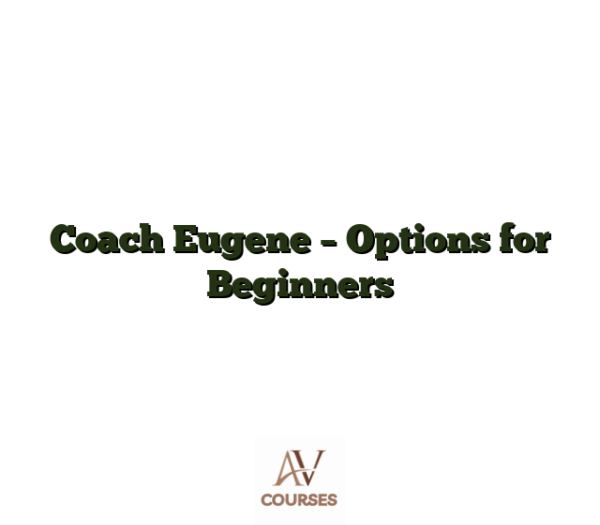 Coach Eugene - Options for Beginners