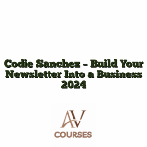 Codie Sanchez - Build Your Newsletter Into a Business 2024