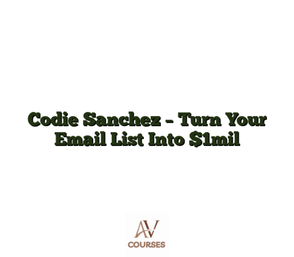 Codie Sanchez - Turn Your Email List Into $1mil
