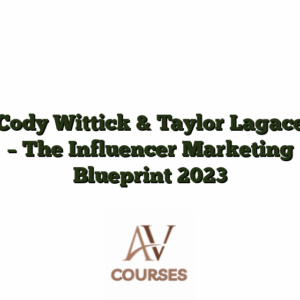 Cody Wittick & Taylor Lagace - The Influencer Marketing Blueprint 2023