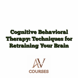 Cognitive Behavioral Therapy: Techniques for Retraining Your Brain