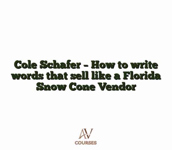 Cole Schafer - How to write words that sell like a Florida Snow Cone Vendor