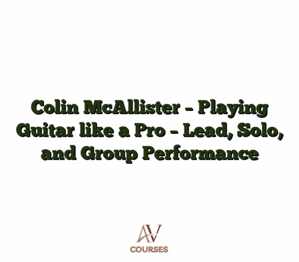 Colin McAllister - Playing Guitar like a Pro - Lead, Solo, and Group Performance