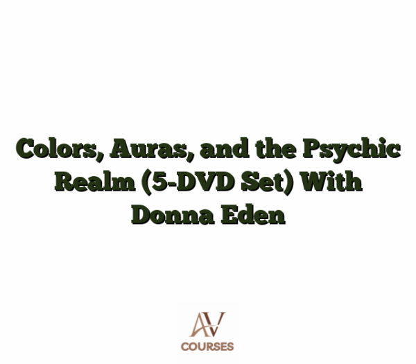 Colors, Auras, and the Psychic Realm (5-DVD Set) With Donna Eden