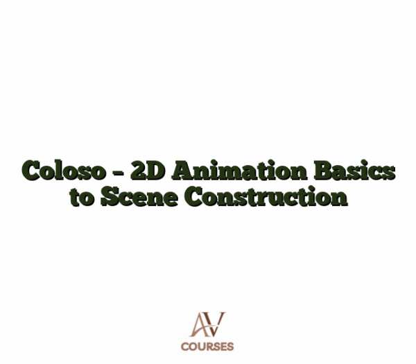 Coloso - 2D Animation Basics to Scene Construction