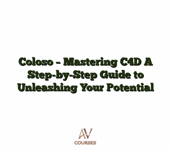 Coloso - Mastering C4D A Step-by-Step Guide to Unleashing Your Potential