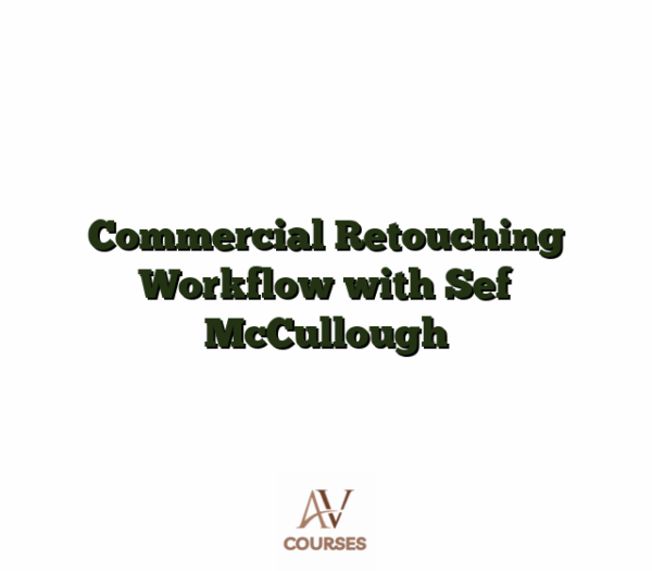 Commercial Retouching Workflow with Sef McCullough