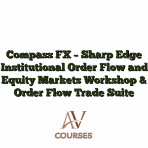 Compass FX - Sharp Edge Institutional Order Flow and Equity Markets Workshop & Order Flow Trade Suite