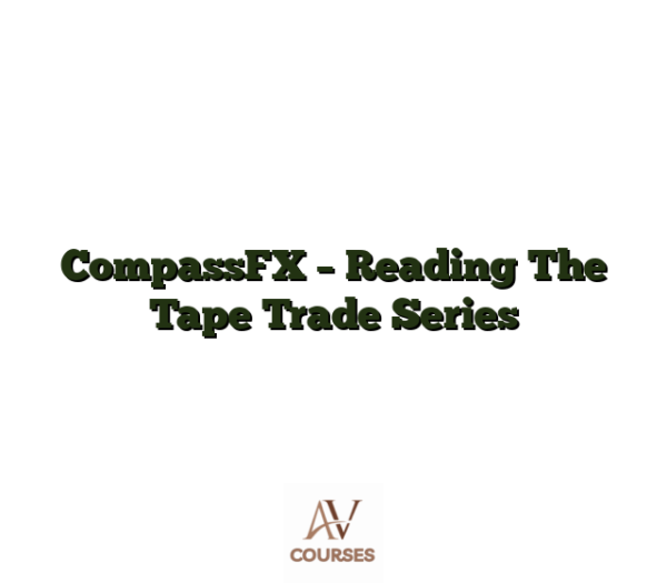 CompassFX - Reading The Tape Trade Series