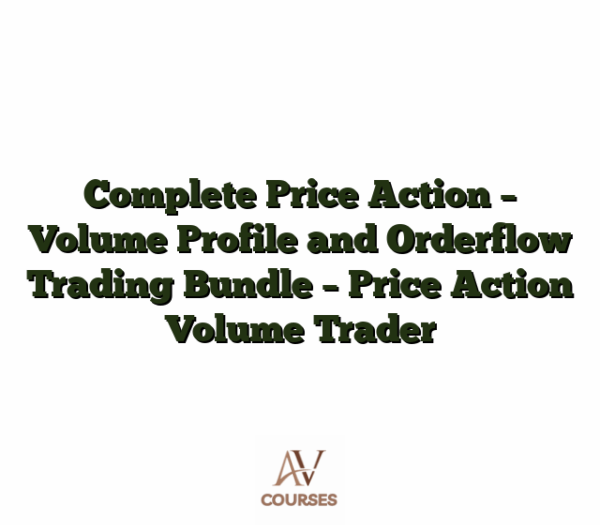 Complete Price Action - Volume Profile and Orderflow Trading Bundle - Price Action Volume Trader