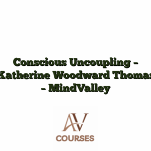 Conscious Uncoupling - Katherine Woodward Thomas - MindValley
