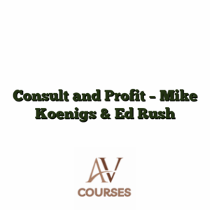 Consult and Profit - Mike Koenigs & Ed Rush