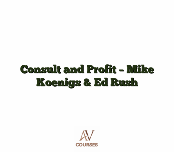 Consult and Profit - Mike Koenigs & Ed Rush