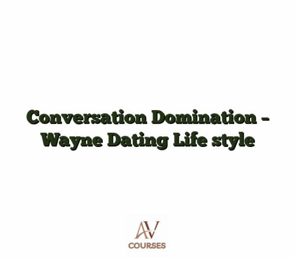 Conversation Domination - Wayne Dating Life style