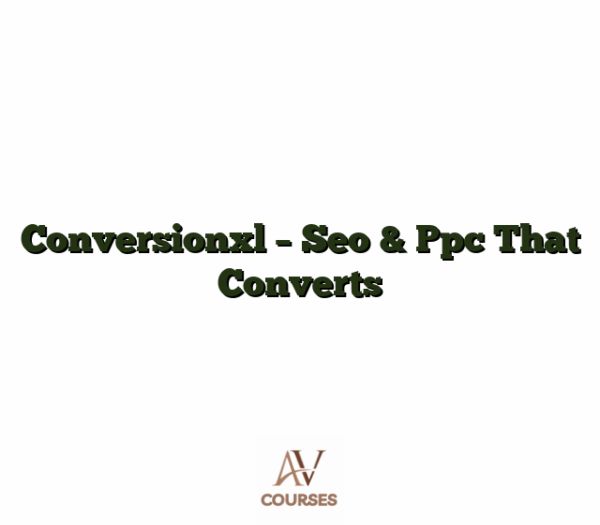 Conversionxl - Seo & Ppc That Converts