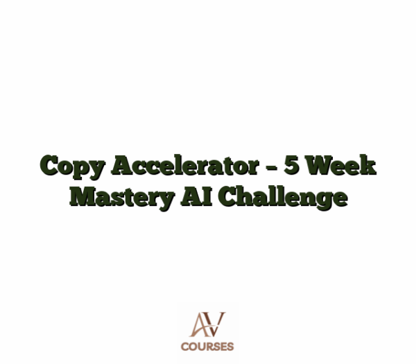 Copy Accelerator - 5 Week Mastery AI Challenge