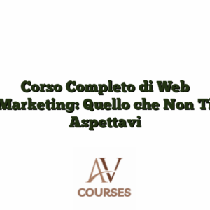 Corso Completo di Web Marketing: Quello che Non Ti Aspettavi
