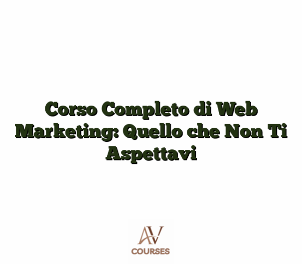 Corso Completo di Web Marketing: Quello che Non Ti Aspettavi