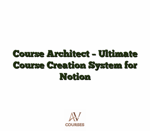 Course Architect - Ultimate Course Creation System for Notion