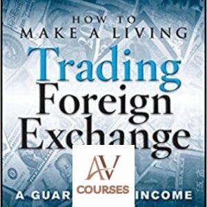 How to Make a Living Trading Foreign Exchange: A Guaranteed Income for Life