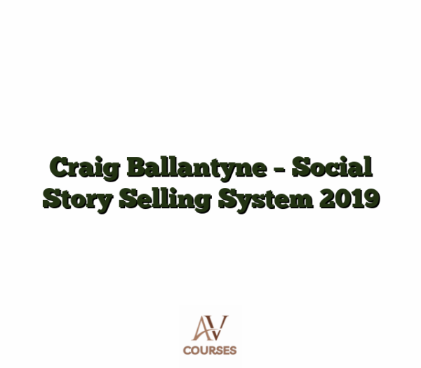 Craig Ballantyne - Social Story Selling System 2019