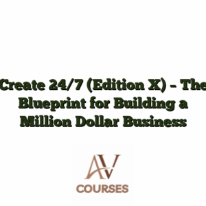 Create 24/7 (Edition X) - The Blueprint for Building a Million Dollar Business