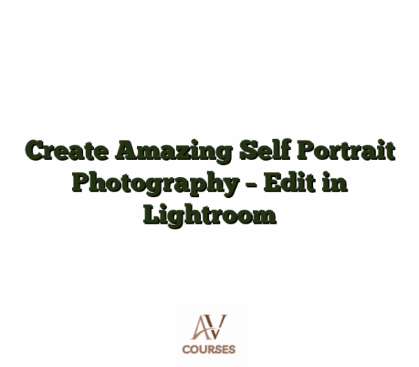 Create Amazing Self Portrait Photography - Edit in Lightroom