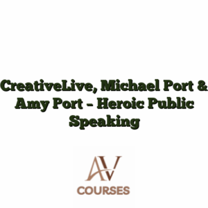 CreativeLive, Michael Port & Amy Port - Heroic Public Speaking