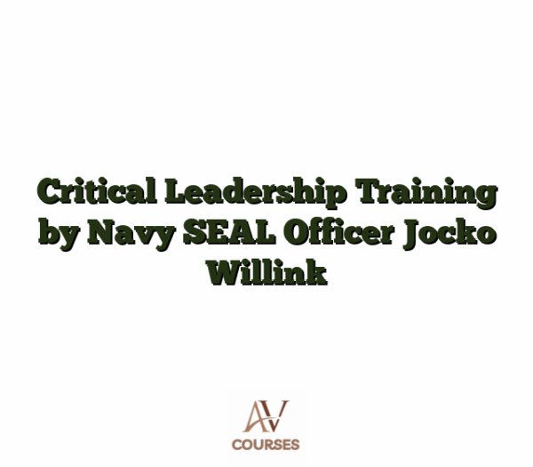 Critical Leadership Training by Navy SEAL Officer Jocko Willink