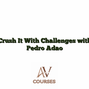 Crush It With Challenges with Pedro Adao