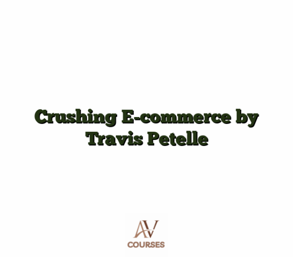Crushing E-commerce by Travis Petelle