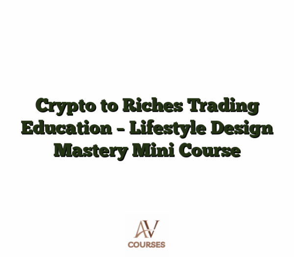 Crypto to Riches Trading Education - Lifestyle Design Mastery Mini Course