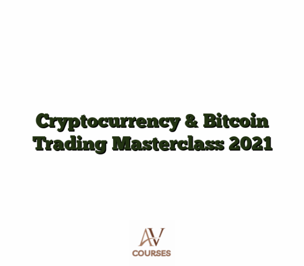 Cryptocurrency & Bitcoin Trading Masterclass 2021
