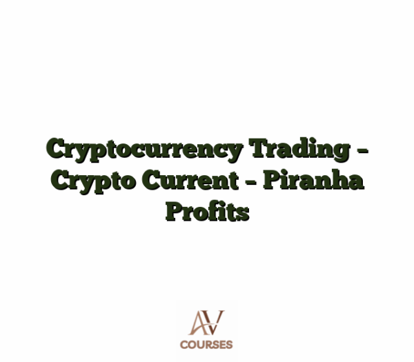 Cryptocurrency Trading - Crypto Current - Piranha Profits