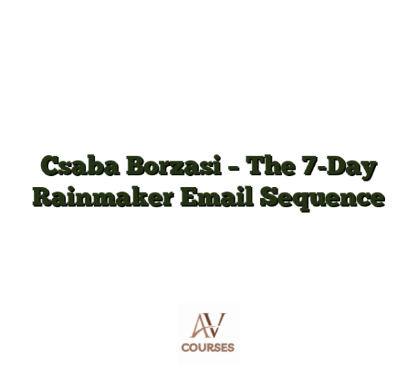 Csaba Borzasi - The 7-Day Rainmaker Email Sequence