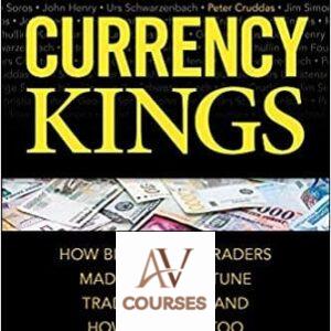 Currency Kings: How Billionaire Traders Made their Fortune Trading Forex and How You Can Too