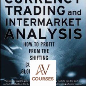 Currency Trading and Intermarket Analysis: How to Profit from the Shifting Currents in Global Markets