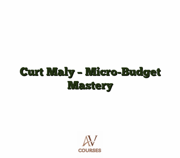 Curt Maly - Micro-Budget Mastery