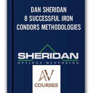 DAN SHERIDAN – 8 SUCCESSFUL IRON CONDORS METHODOLOGIES