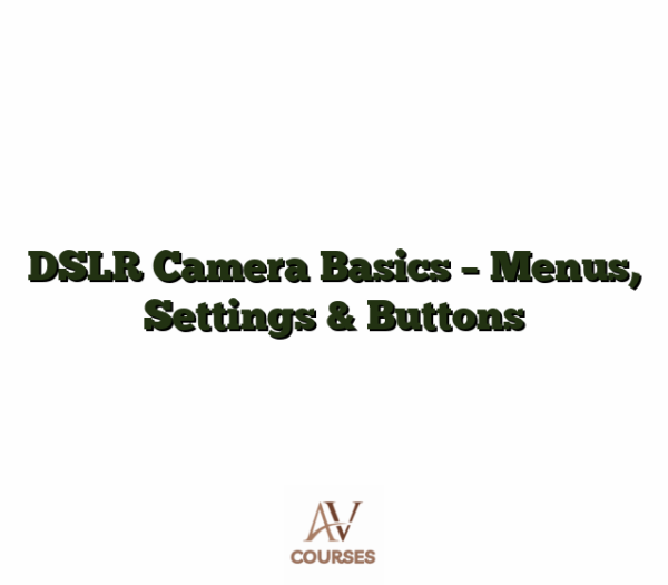 DSLR Camera Basics - Menus, Settings & Buttons