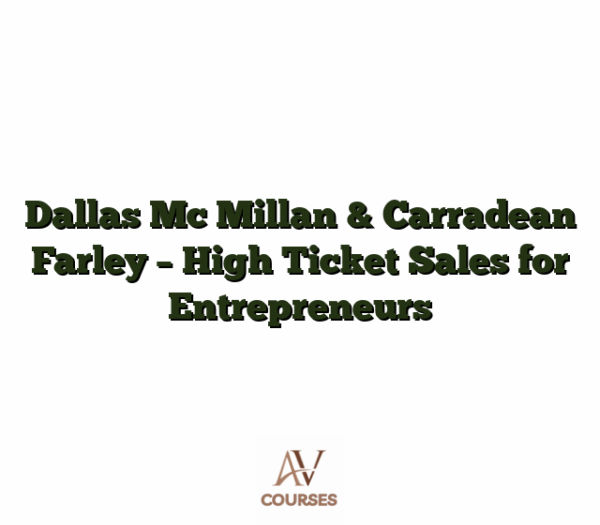 Dallas Mc Millan & Carradean Farley - High Ticket Sales for Entrepreneurs