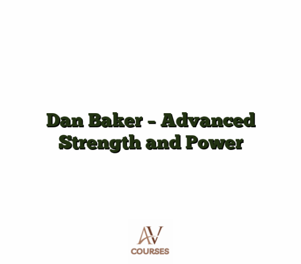 Dan Baker - Advanced Strength and Power