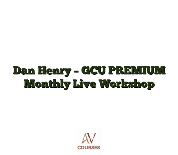 Dan Henry - GCU PREMIUM Monthly Live Workshop